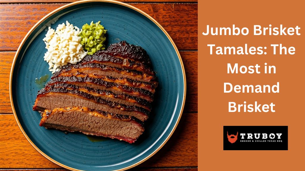 Jumbo Brisket Tamales: The Most in Demand Brisket